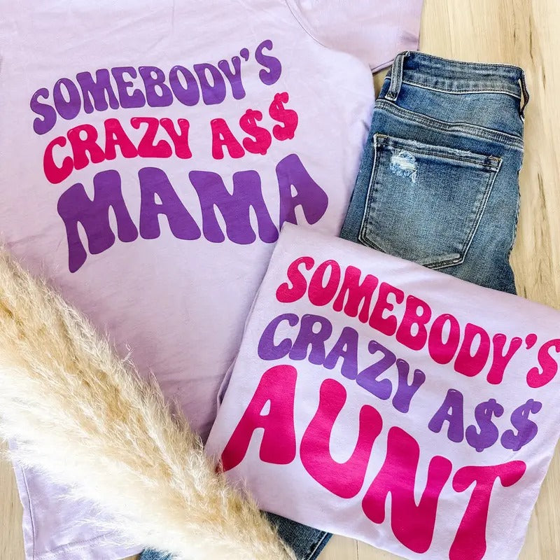 Somebody'S Crazy Ass - Adult & Kids T-Shirts, Sweatshirts & Hoodies apparel design preview 1