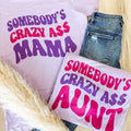 Somebody'S Crazy Ass - Adult & Kids T-Shirts, Sweatshirts & Hoodies apparel design preview 1