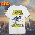 Sorry Ladies I Only Hang With Models - Adult & Kids T-Shirts, Sweatshirts & Hoodies apparel design preview 1