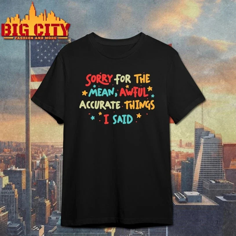 Sorry for the Mean But Accurate Things I said - Adult & Kids T-Shirts, Sweatshirts & Hoodies apparel design preview 1