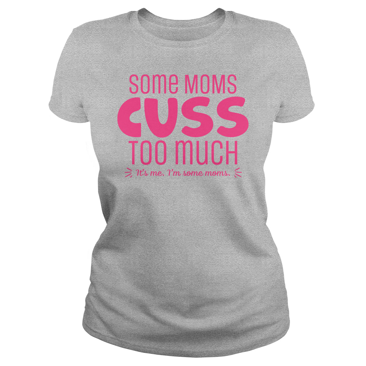 Some Moms - Adult & Kids T-Shirts, Sweatshirts & Hoodies apparel design preview 1