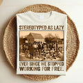 Stereotyped As Lazy Black History Month African - Adult & Kids T-Shirts, Sweatshirts & Hoodies apparel design preview 1