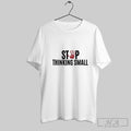 Stop Thinking Small Sweater And V Neck - Adult & Kids T-Shirts, Sweatshirts & Hoodies apparel design preview 1