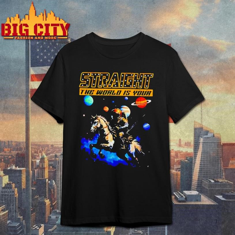 Straight The World Is Your - Adult & Kids T-Shirts, Sweatshirts & Hoodies apparel design preview 1