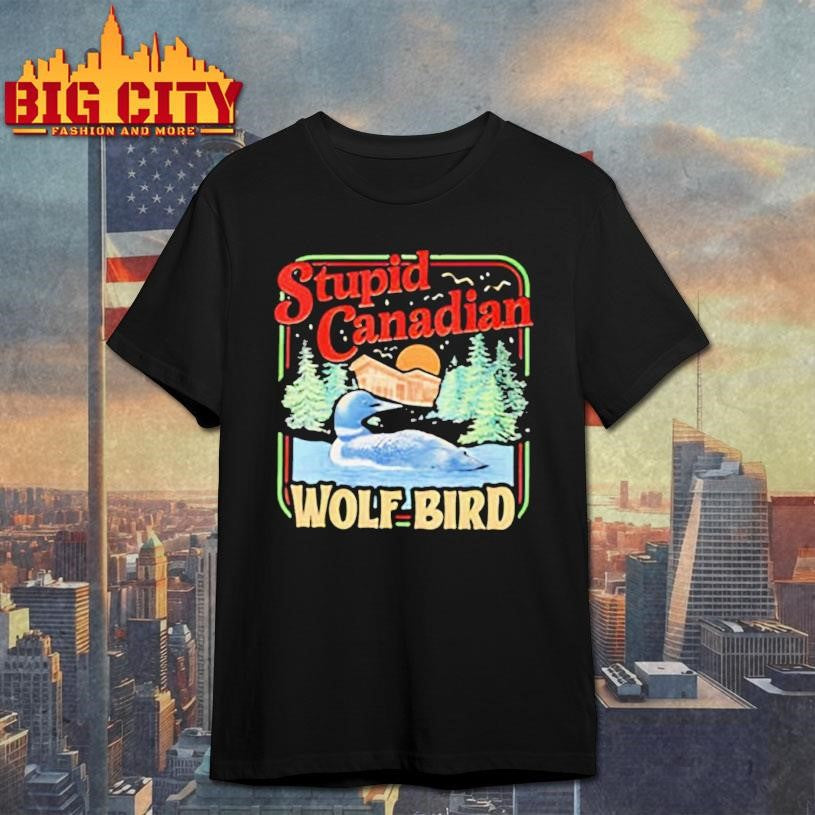 Stupid Canadian Wolf Bird Humor Quote - Adult & Kids T-Shirts, Sweatshirts & Hoodies apparel design preview 1
