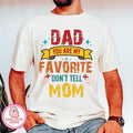 Dad You Are My Favorite Don'T Tell Mom Fatherhood - Adult & Kids T-Shirts, Sweatshirts & Hoodies apparel design preview 1