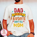 Dad You Are My Favorite Don'T Tell Mom Fatherhood - Adult & Kids T-Shirts, Sweatshirts & Hoodies apparel design preview 1