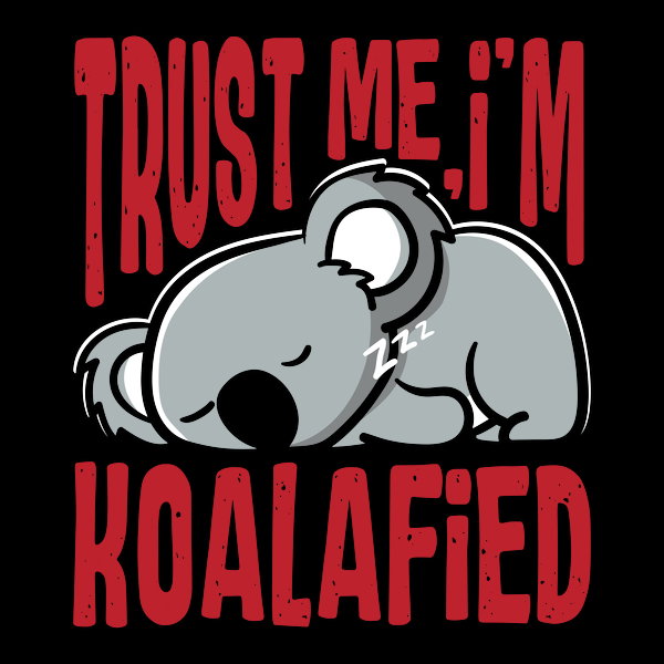 Trust Me Im Koalafied - Adult & Kids T-Shirts, Sweatshirts & Hoodies apparel design preview 1