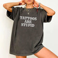 Tattoos Are Stupid Tatted Printed Trashy Unhinged - Adult & Kids T-Shirts, Sweatshirts & Hoodies apparel design preview 1