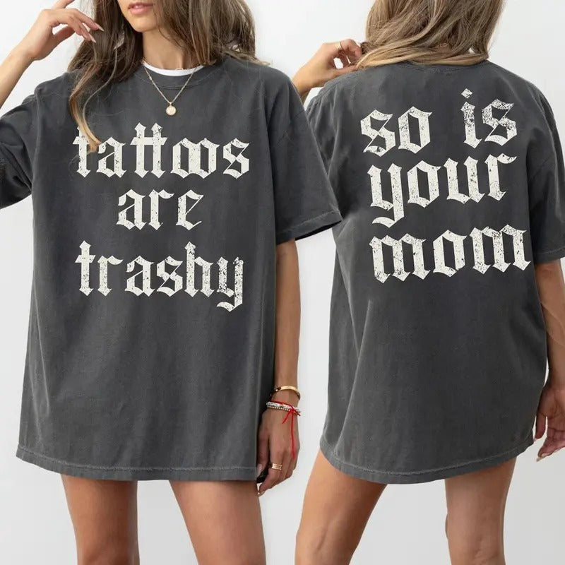 Tattoos Are Trashy Sarcastic Tattooed Moms Humor - Adult & Kids T-Shirts, Sweatshirts & Hoodies apparel design preview 1