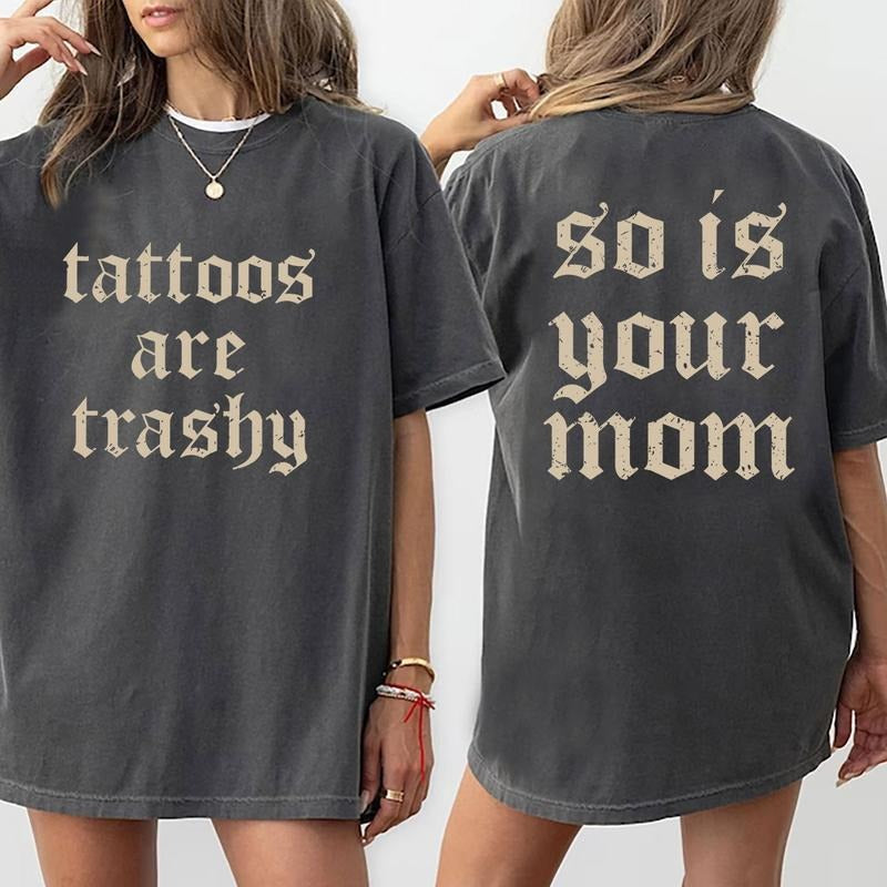 Tattoos Are Trashy Sarcastic Moms Humor Funny Lover - Adult & Kids T-Shirts, Sweatshirts & Hoodies apparel design preview 1