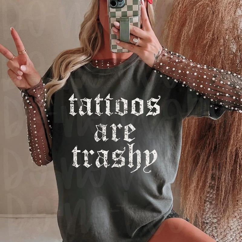 Tattoos Are Trashy Relaxed Fit Printed USA Womenswear - Adult & Kids T-Shirts, Sweatshirts & Hoodies apparel design preview 1