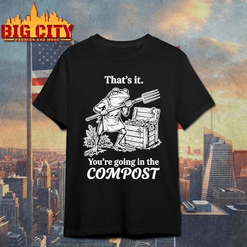 That's It You're Going In The Compost Frog Gardening - Adult & Kids T-Shirts, Sweatshirts & Hoodies apparel design preview 1