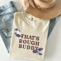 Thats Rough Buddy Bookish ATLA Fandom Funny Iconic - Adult & Kids T-Shirts, Sweatshirts & Hoodies apparel design preview 1