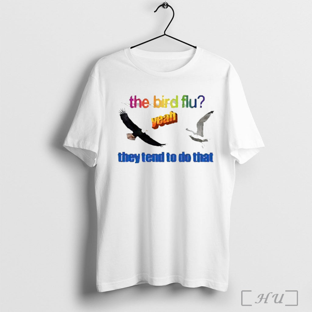 The Bird Flu They Tend To Do That 2025 - Adult & Kids T-Shirts, Sweatshirts & Hoodies apparel design preview 1
