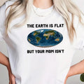 Earth Is Flat But Your Mom Isn'T Funny Pure Cotton - Adult & Kids T-Shirts, Sweatshirts & Hoodies apparel design preview 1