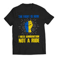 Fight Is Here I Need Ammunition Not Ride Volodymyr - Adult & Kids T-Shirts, Sweatshirts & Hoodies apparel design preview 1