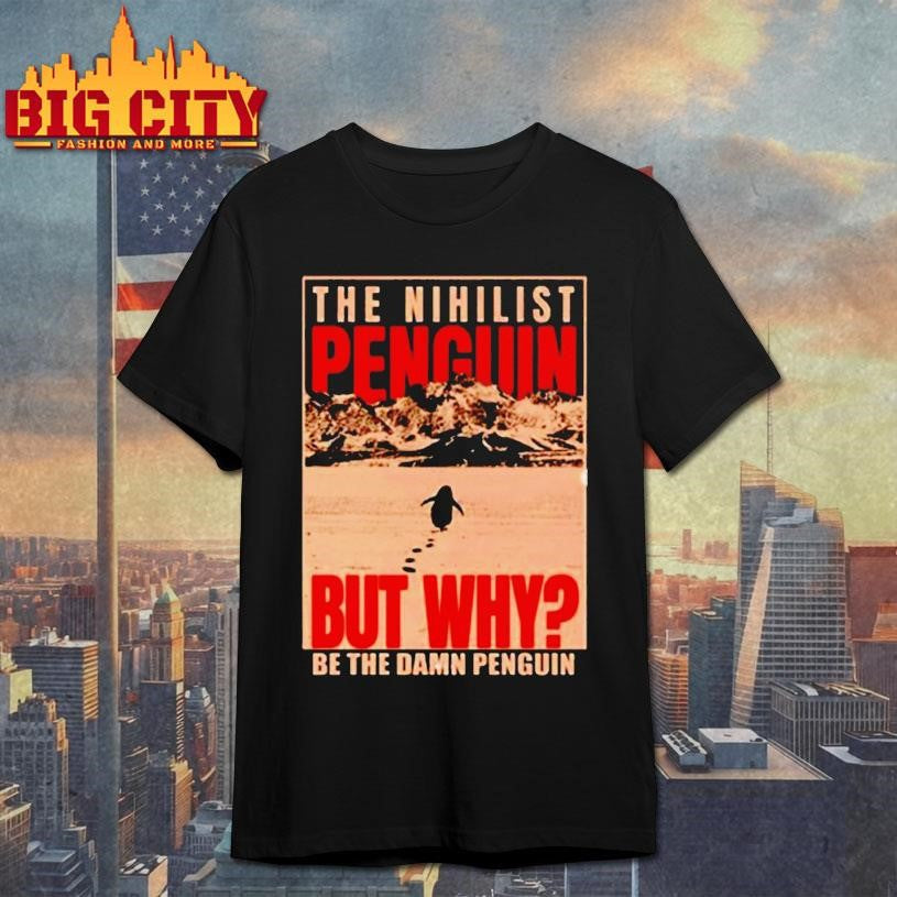 The Nihilist Penguin But Why Be Damn - Adult & Kids T-Shirts, Sweatshirts & Hoodies apparel design preview 1