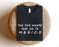 One Where They Go Mexico Mexican Matching Trip - Adult & Kids T-Shirts, Sweatshirts & Hoodies apparel design preview 1