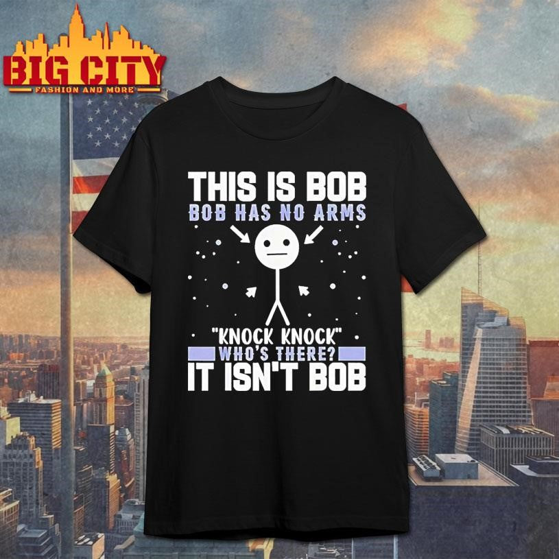 This Is Bob Has No Arms Knock Whos There It Isnt - Adult & Kids T-Shirts, Sweatshirts & Hoodies apparel design preview 1