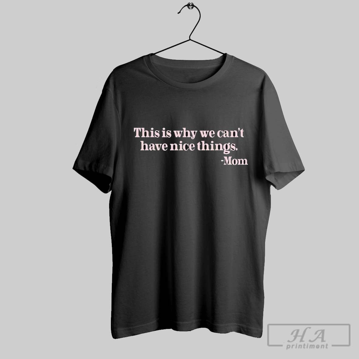 This Is Why We Cant Have Nice Things Mom - Adult & Kids T-Shirts, Sweatshirts & Hoodies apparel design preview 1