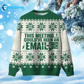 This Meeting Could’ve Been An Email Ugly Christmas Sweater - Holiday Gift product image