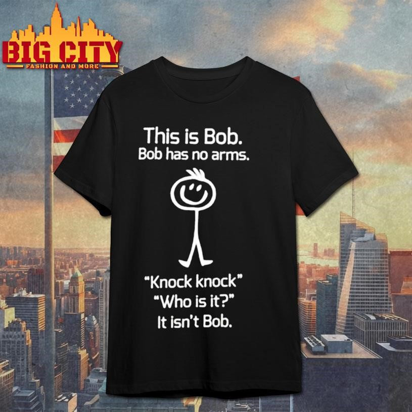This is Bob has no arms Knock Who it isn't graphic - Adult & Kids T-Shirts, Sweatshirts & Hoodies apparel design preview 1