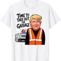 Time Take Out Garbage Funny MAGA Trump President 2024 - Adult & Kids T-Shirts, Sweatshirts & Hoodies apparel design preview 1