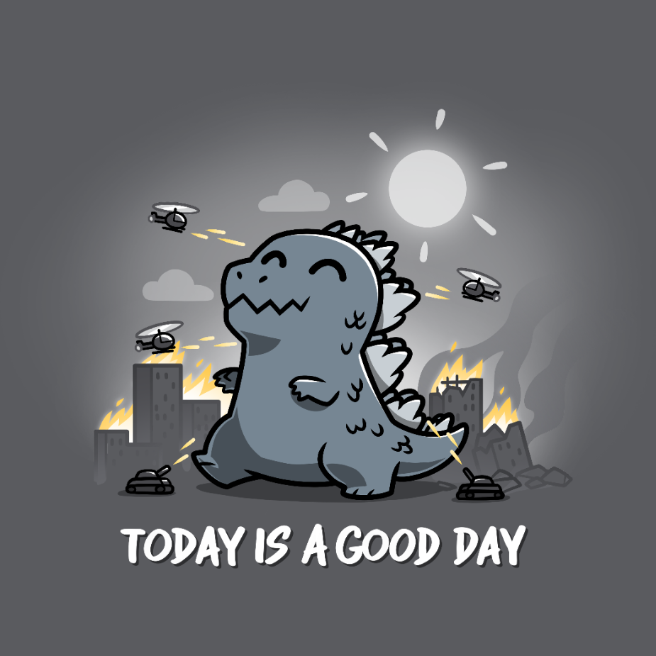 Today Is A Good Day (Godzilla) - Adult & Kids T-Shirts, Sweatshirts & Hoodies apparel design preview 1