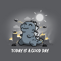 Today Is A Good Day (Godzilla) - Adult & Kids T-Shirts, Sweatshirts & Hoodies apparel design preview 1