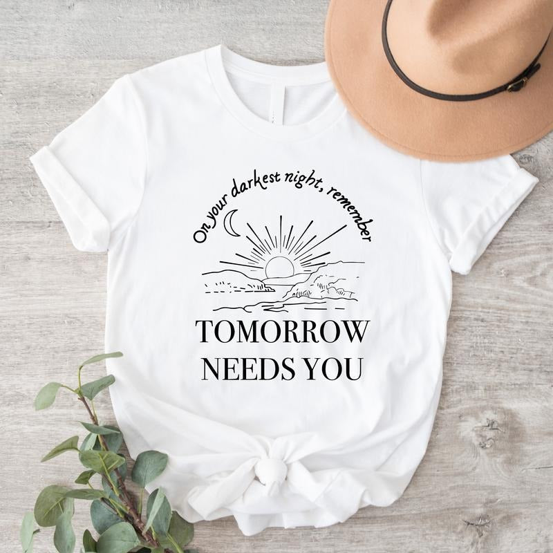 Tomorrow Needs You Your Darkest Night Remember - Adult & Kids T-Shirts, Sweatshirts & Hoodies apparel design preview 1