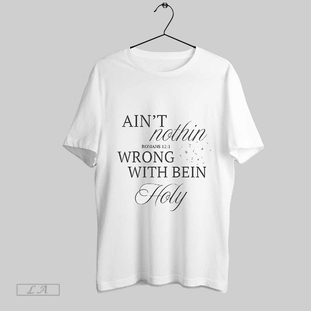 Top Aint Nothin Wrong With Bein Holy - Adult & Kids T-Shirts, Sweatshirts & Hoodies apparel design preview 1