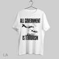 Top All Government Is Terrorism - Adult & Kids T-Shirts, Sweatshirts & Hoodies apparel design preview 1