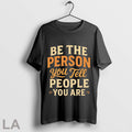 Top Be The Person You Tell People Are - Adult & Kids T-Shirts, Sweatshirts & Hoodies apparel design preview 1