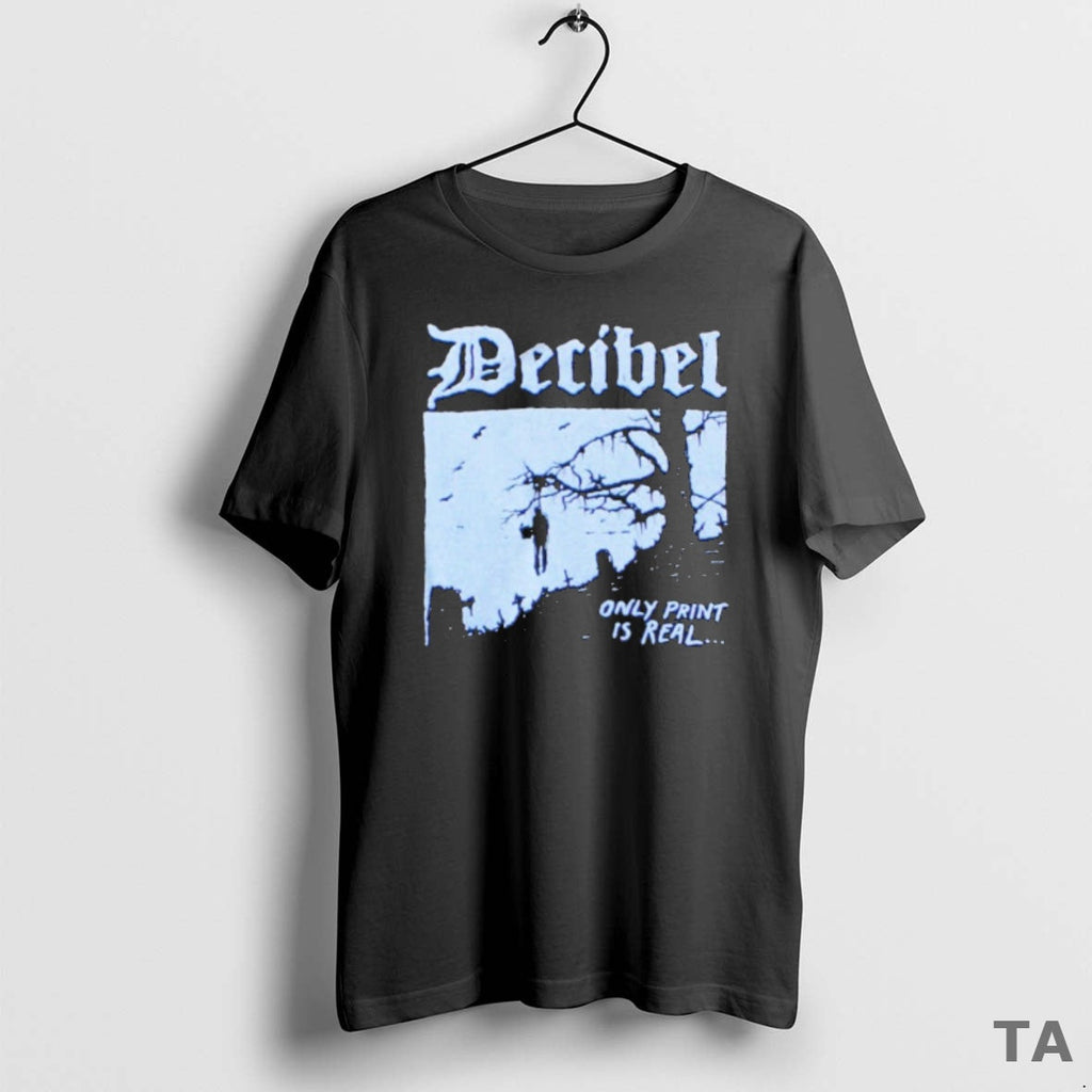 Top Decibel Only Print Is Real - Adult & Kids T-Shirts, Sweatshirts & Hoodies apparel design preview 1