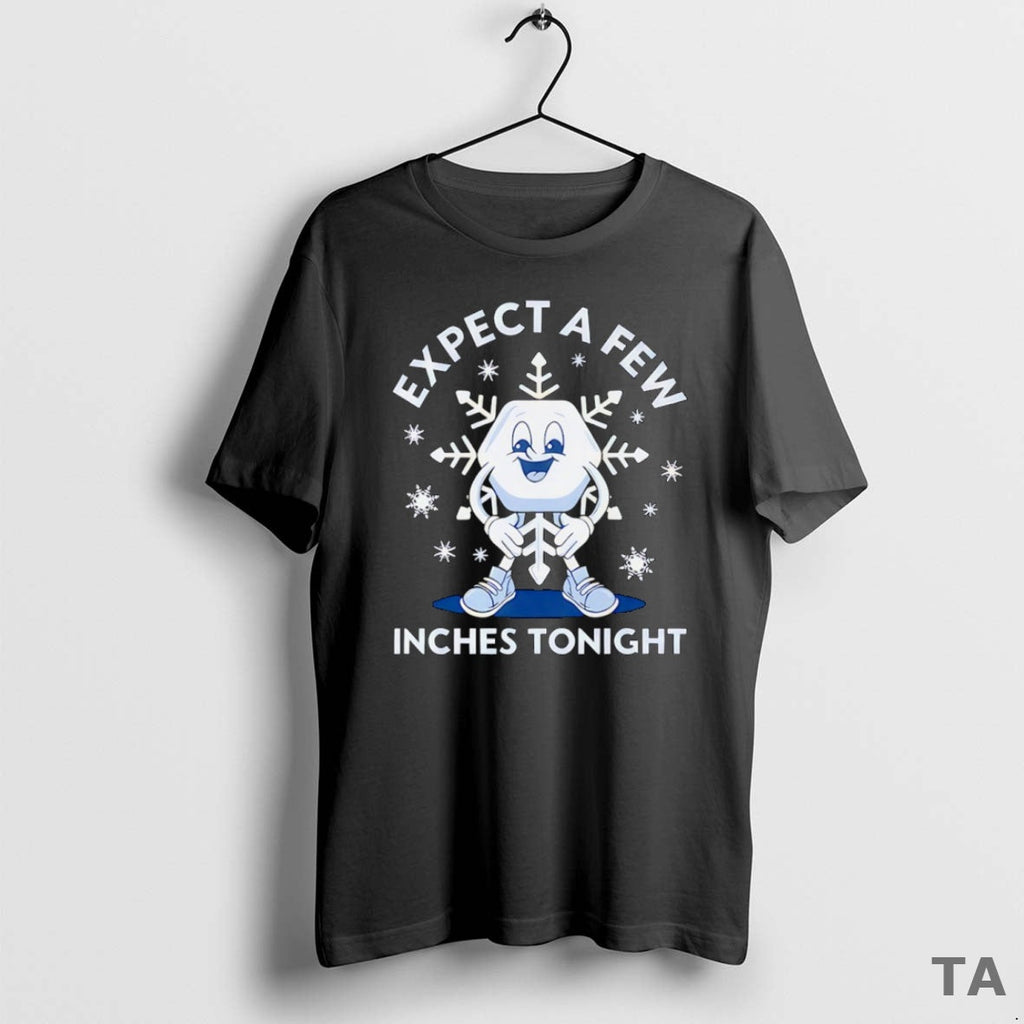 Top Expect Few Inches Tonight 2026 - Adult & Kids T-Shirts, Sweatshirts & Hoodies apparel design preview 1