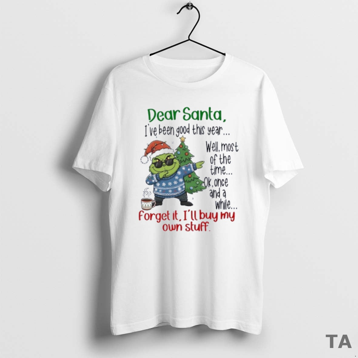 Top Grinch Dear Santa Ive Been Good This Year Well - Adult & Kids T-Shirts, Sweatshirts & Hoodies apparel design preview 1