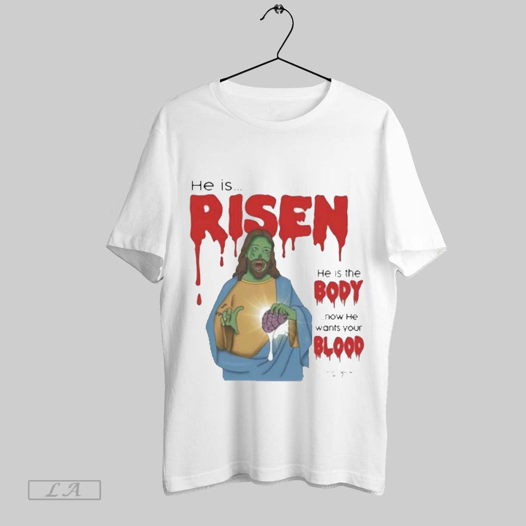 Top He Is Risen Body Now Wants Your Blood - Adult & Kids T-Shirts, Sweatshirts & Hoodies apparel design preview 1
