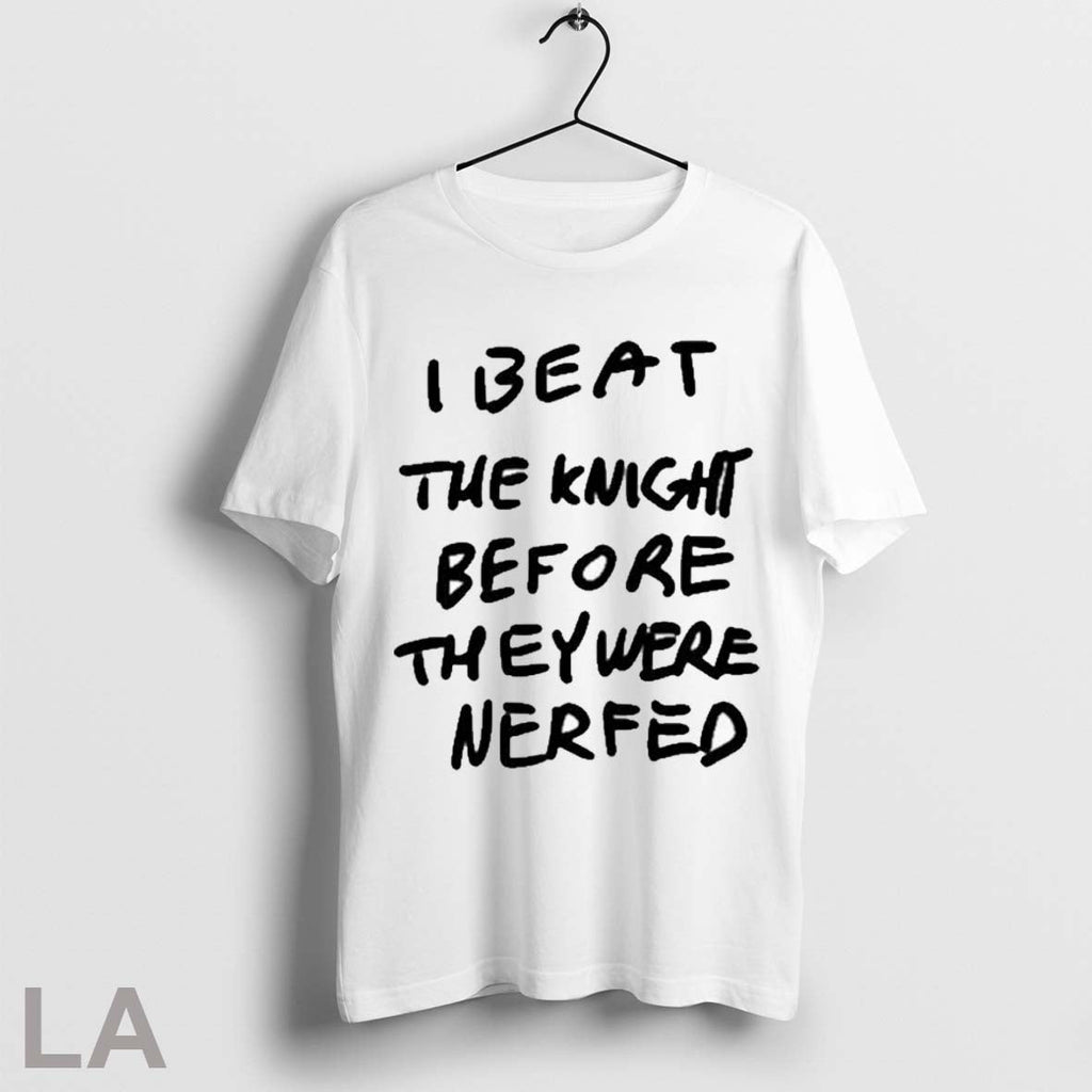 Top I Beat The Knight Before They Were Nerfed - Adult & Kids T-Shirts, Sweatshirts & Hoodies apparel design preview 1