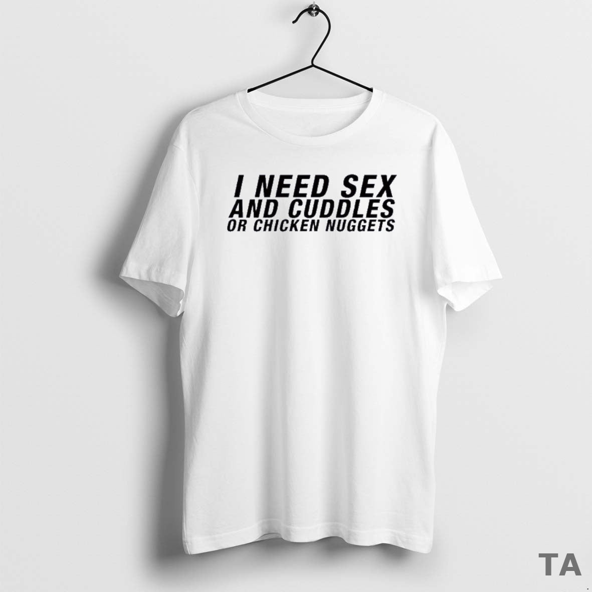 Top I Need Sex Cuddles Chicken Nuggets - Adult & Kids T-Shirts, Sweatshirts & Hoodies apparel design preview 1