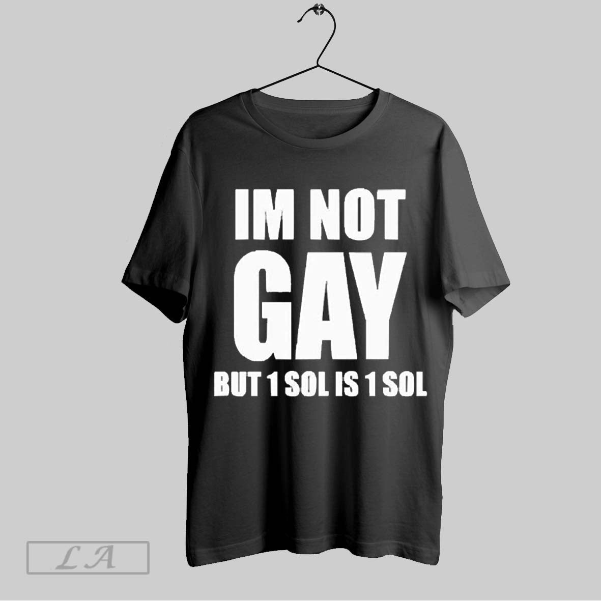 Top Im Not Gay But 1 Sol Is 2025 - Adult & Kids T-Shirts, Sweatshirts & Hoodies apparel design preview 1