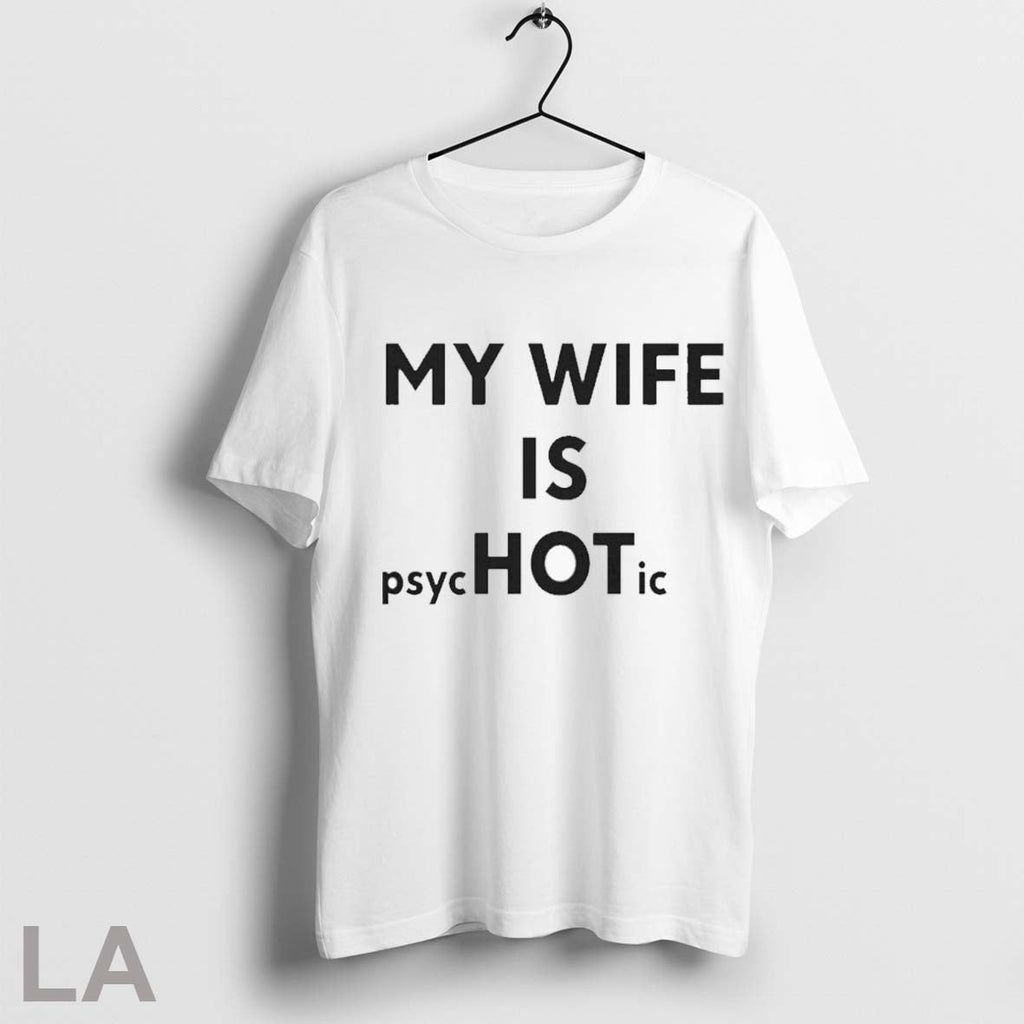Top My Wife Is Psychotic - Adult & Kids T-Shirts, Sweatshirts & Hoodies apparel design preview 1
