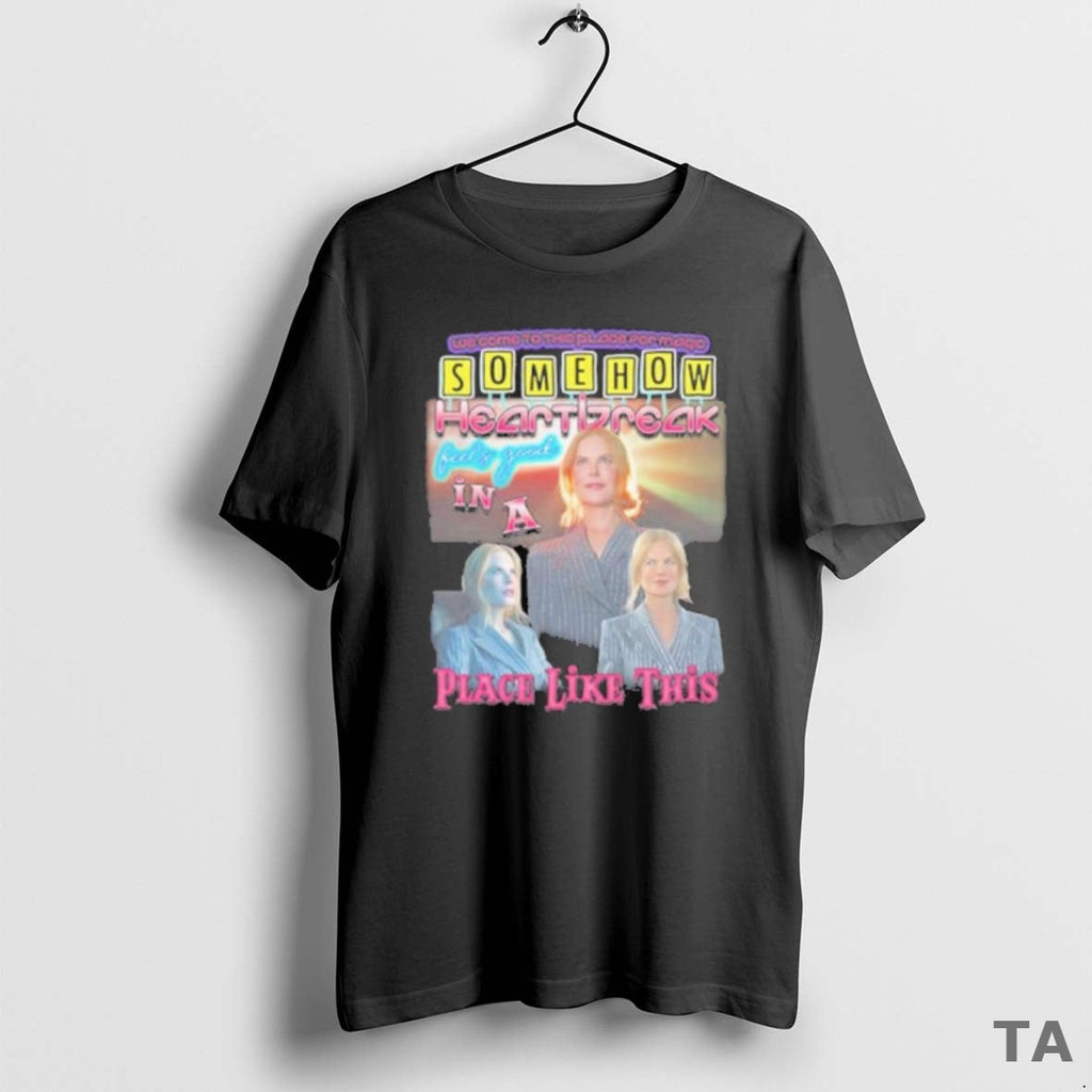 Top Somehow Heartbreak Feels Good Place Like This - Adult & Kids T-Shirts, Sweatshirts & Hoodies apparel design preview 1