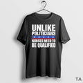Top Unlike Politicians Nurses Need Be Qualified - Adult & Kids T-Shirts, Sweatshirts & Hoodies apparel design preview 1