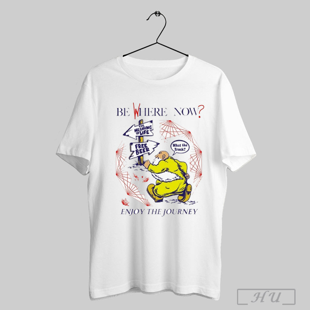 Trending Be Where Now Enjoy The Journey Meaning Of - Adult & Kids T-Shirts, Sweatshirts & Hoodies apparel design preview 1
