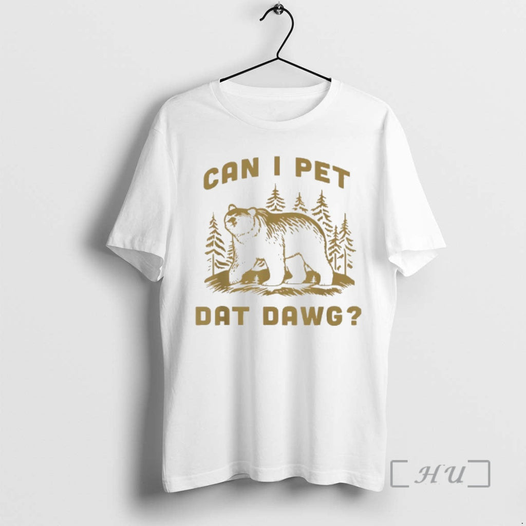 Trending Can I Pet Dat Dawg Bear Meme - Adult & Kids T-Shirts, Sweatshirts & Hoodies apparel design preview 1
