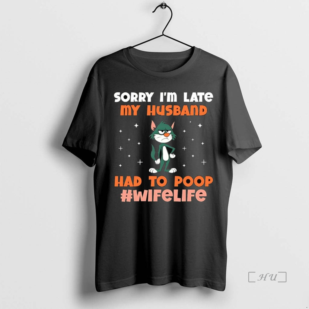 Trending Cat Sorry Im Late My Husband Had Poop Life - Adult & Kids T-Shirts, Sweatshirts & Hoodies apparel design preview 1