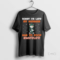 Trending Cat Sorry Im Late My Husband Had Poop Life - Adult & Kids T-Shirts, Sweatshirts & Hoodies apparel design preview 1
