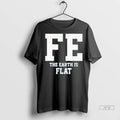 Trending Fe The Earth Is Flat - Adult & Kids T-Shirts, Sweatshirts & Hoodies apparel design preview 1
