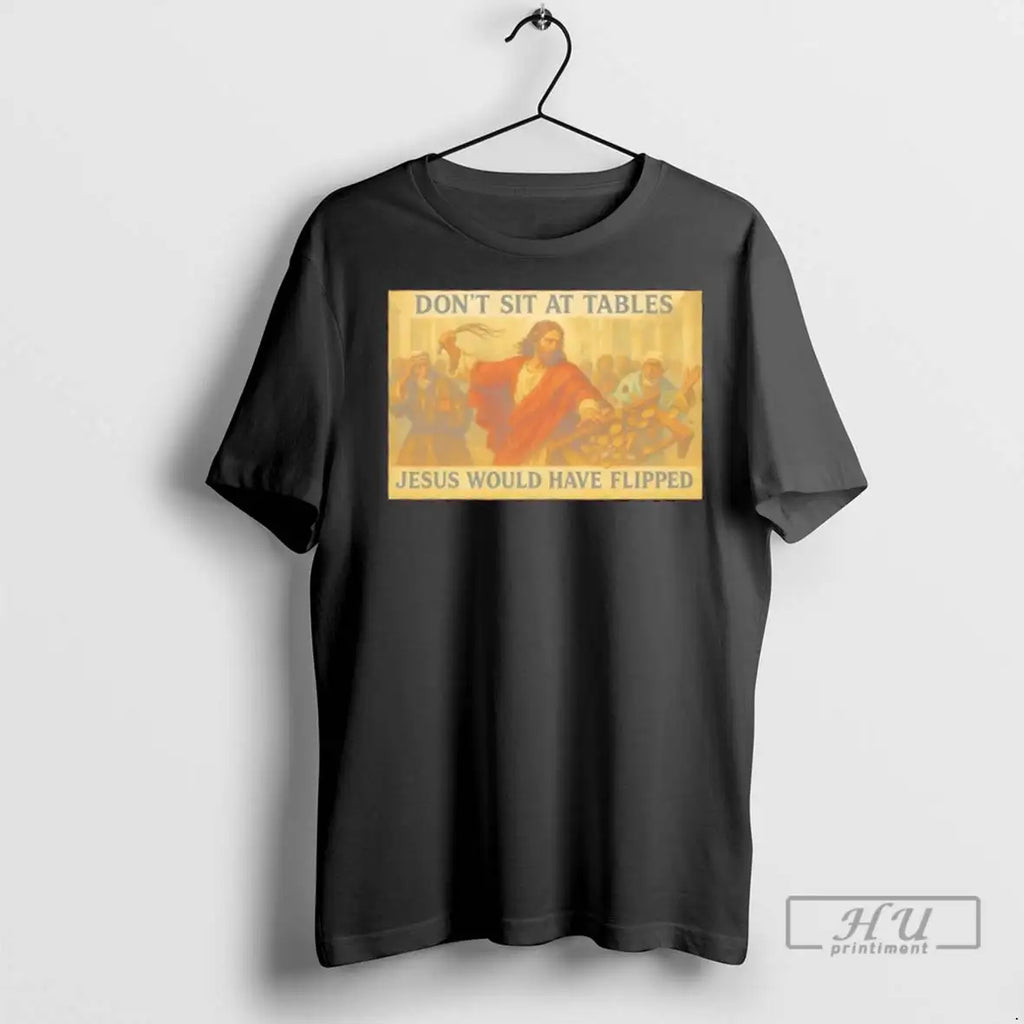 Trending Faith Dont Sit At Tables That Jesus Would - Adult & Kids T-Shirts, Sweatshirts & Hoodies apparel design preview 1